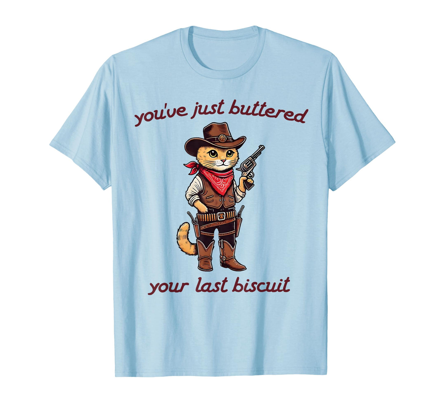 You've Just Buttered Your Last Biscuit Funny Cowboy Cat T-Shirt