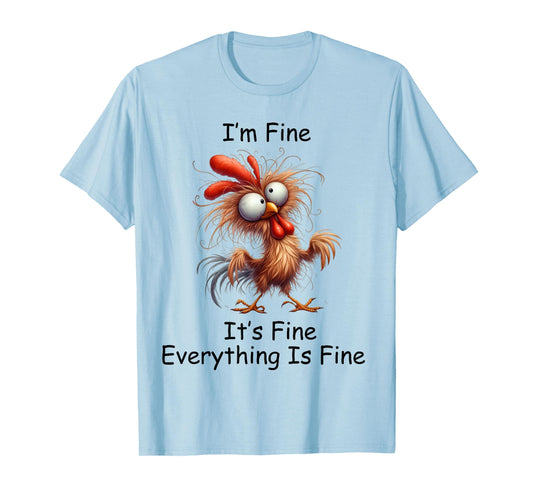 Crazy Chicken I’m Fine It's Fine Everything Is Fine T-Shirt