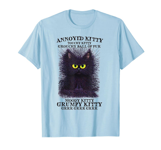 Annoyed Kitty Touchy Kitty Grouchy Ball Of Fur Moody Kitty T-Shirt