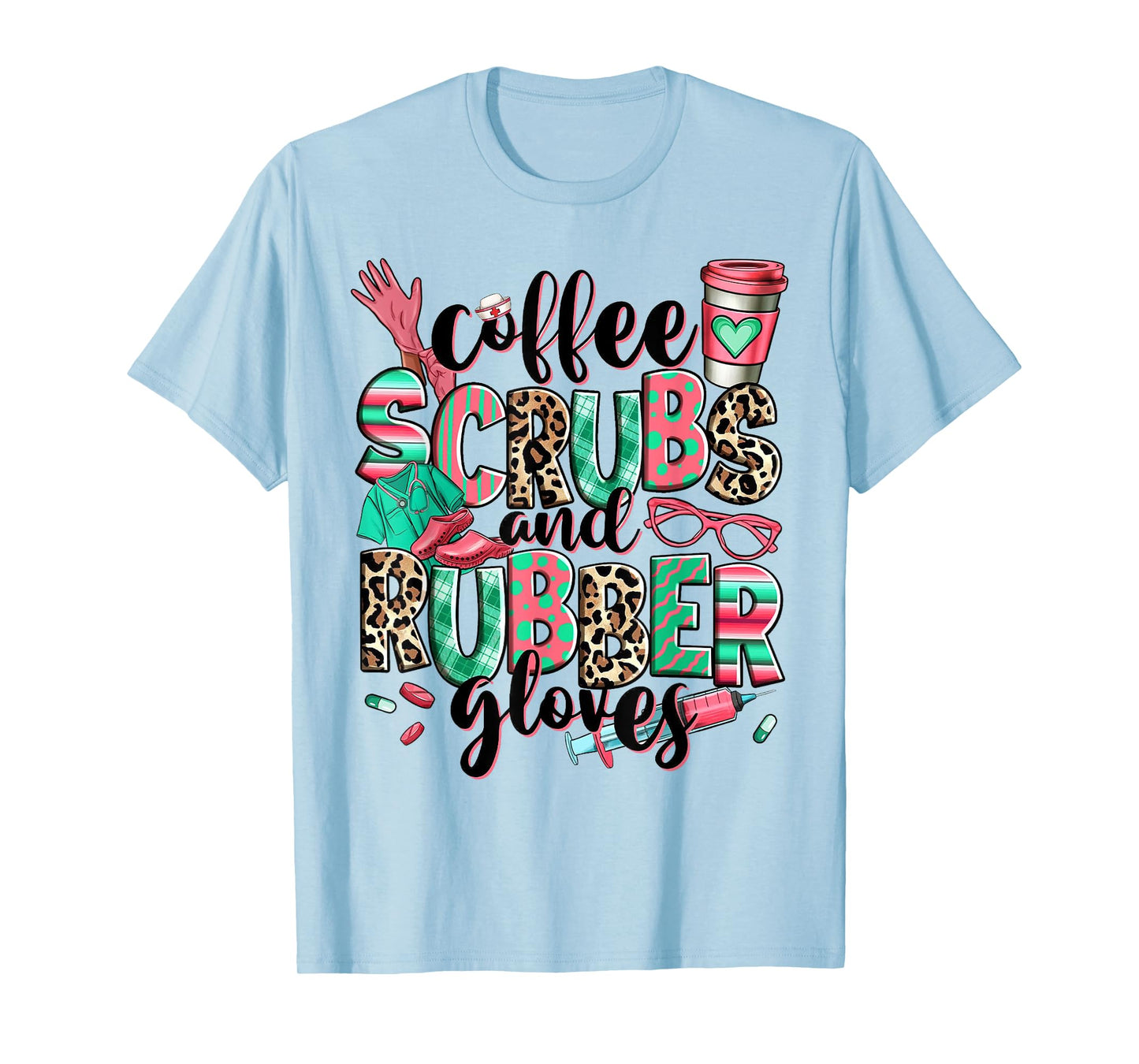 Coffee Scrubs And Rubber Gloves Leopard Nurse Women Gifts T-Shirt