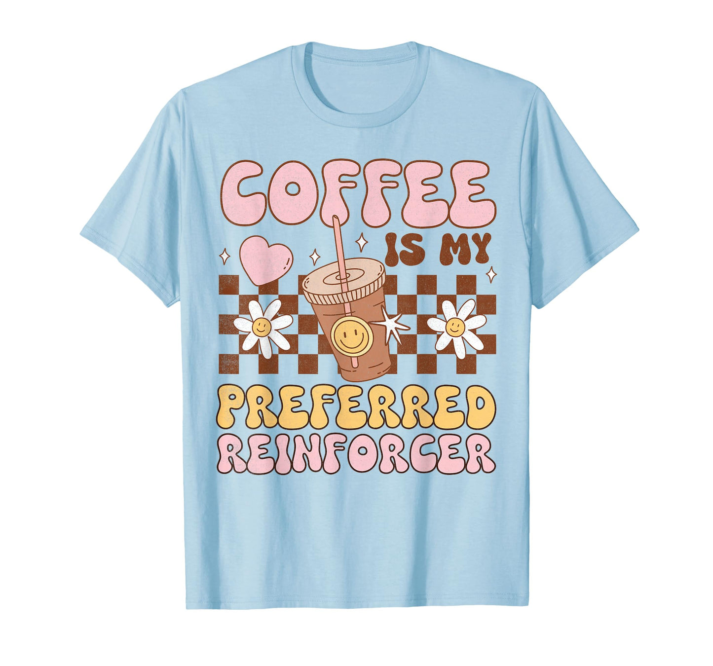 Coffee Preferred Reinforcer ABA Behavior Analyst Therapist T-Shirt