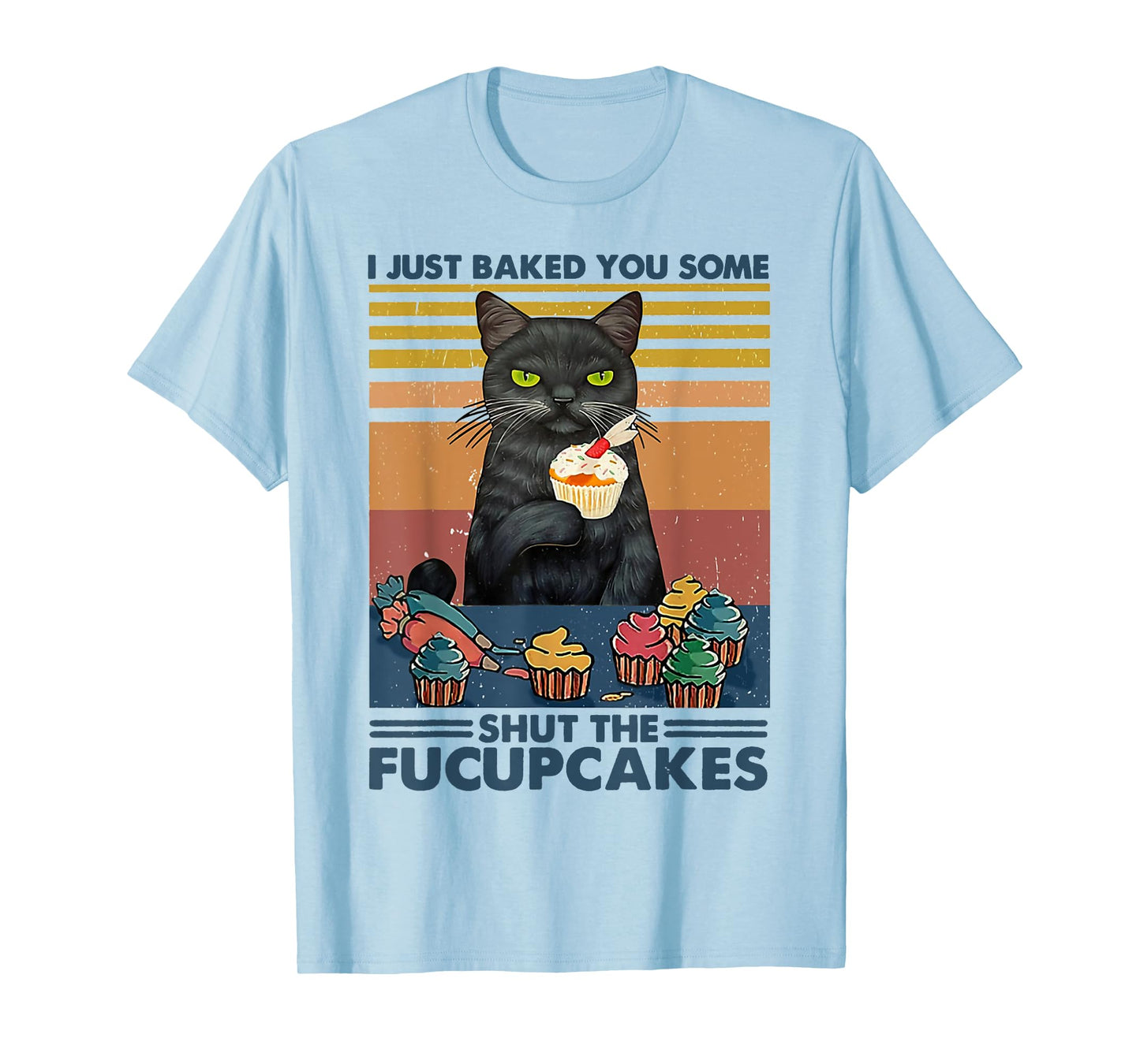 I Just Baked You Some Shut The Fucupcakes Cats Eat Cake Fish T-Shirt