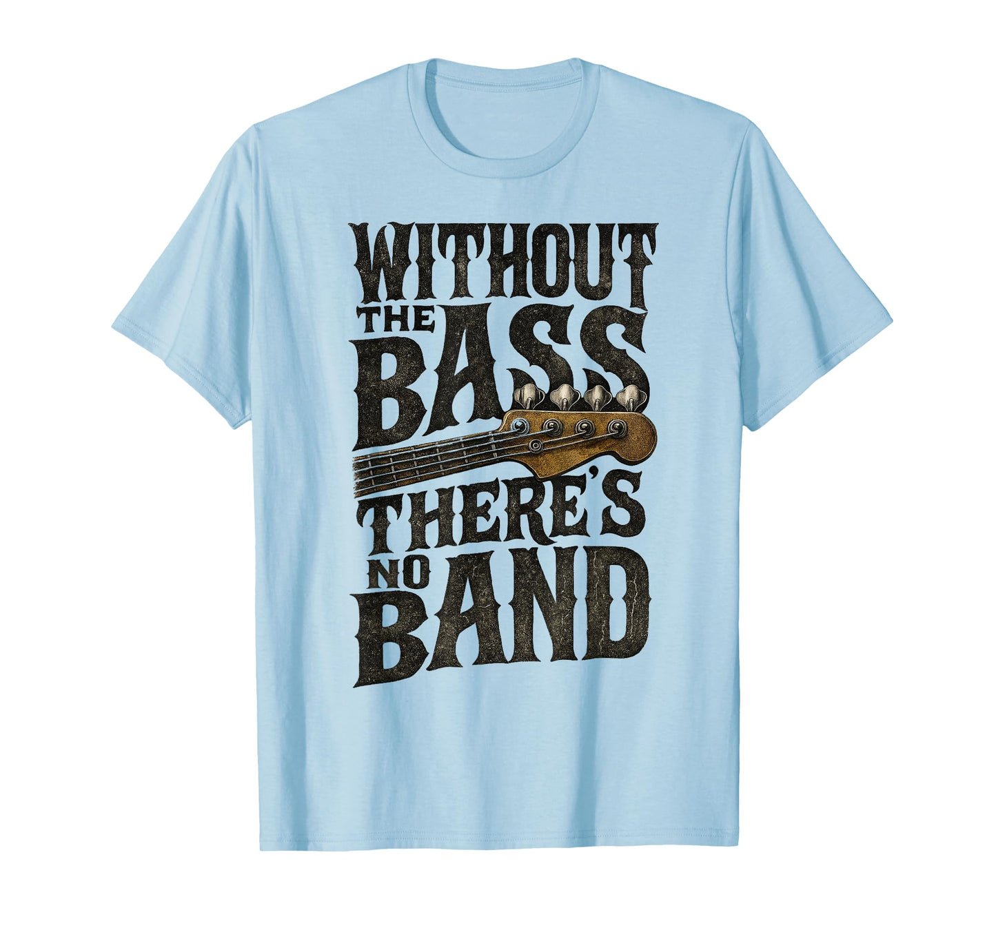 Without The Bass Theres No Band Guitarist Bass Guitar Player T-Shirt