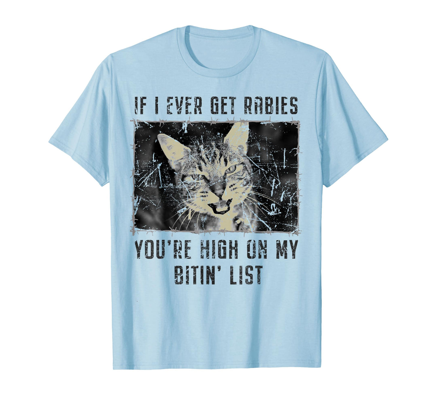 If I Ever Get Rabies You're High On My Bitin' List Funny Cat T-Shirt