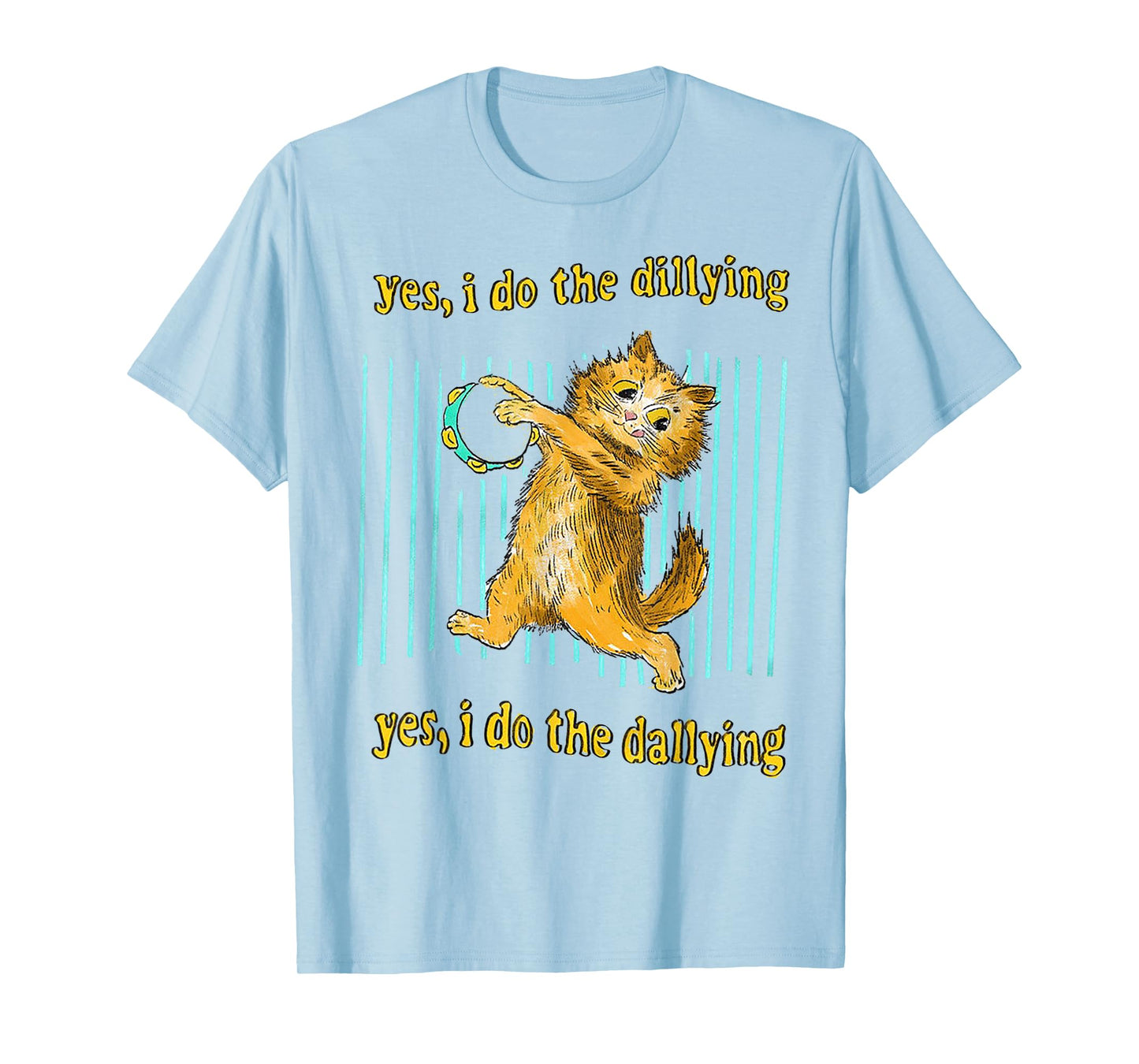 Yes I Do The Dillying Yes I Do The Dallying Cat Men Women T-Shirt
