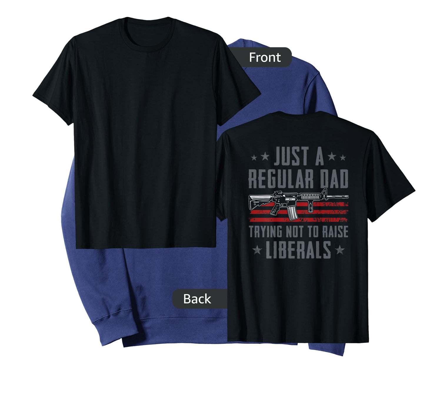 Regular Dad Trying Not To Raise Liberals - Pro Gun - ON BACK T-Shirt