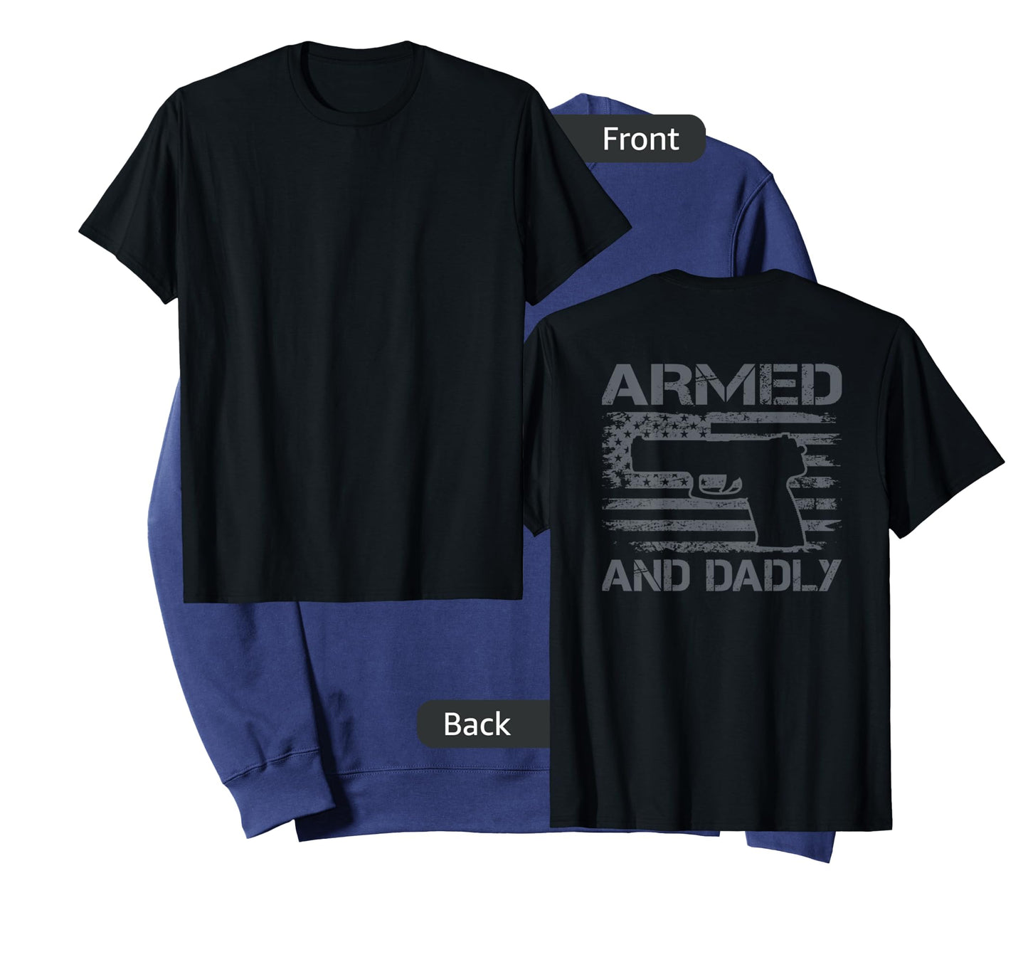Armed And Dadly - Funny Fathers Day Gun Owner Dad (ON BACK) T-Shirt