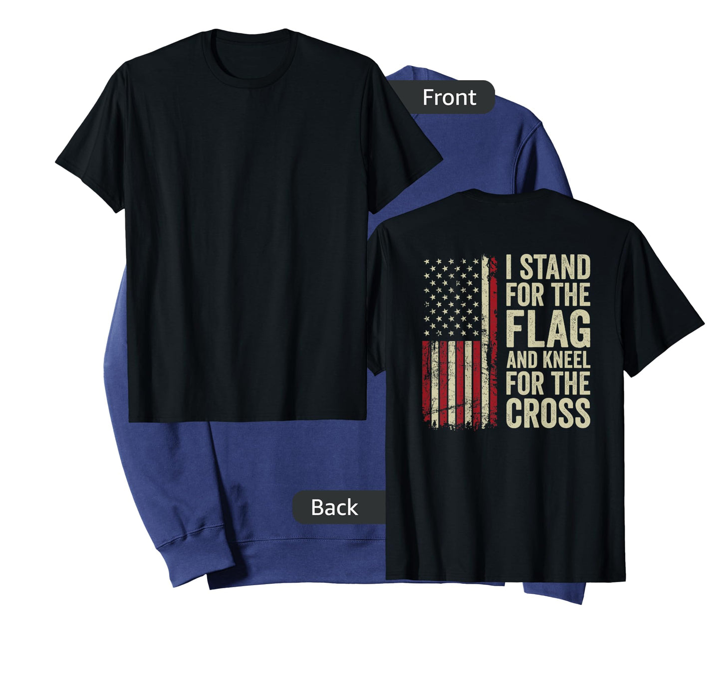 I Stand for The Flag and Kneel for The Cross - (ON Back) T-Shirt