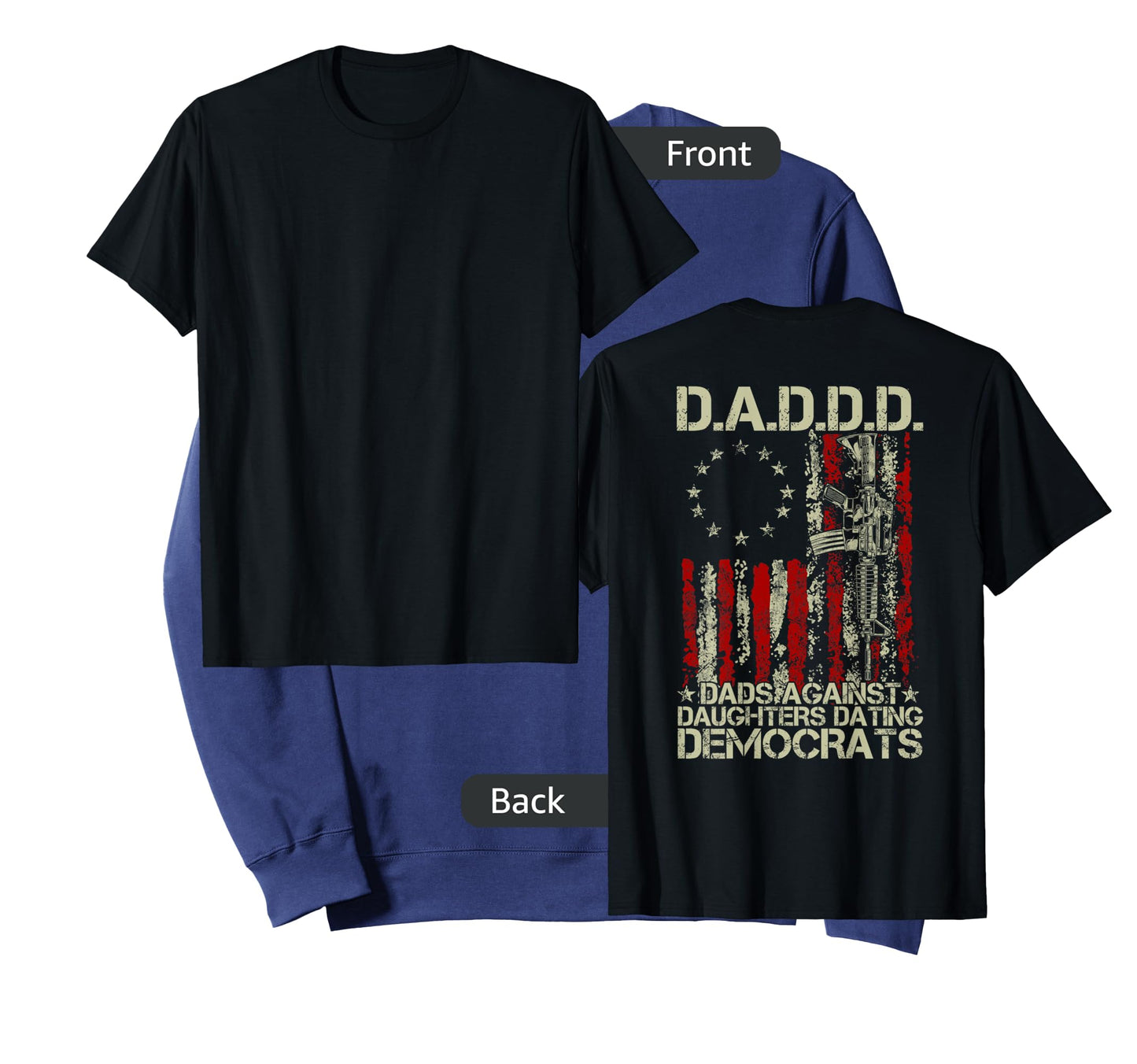 Daddd Gun Dads Against Daughters Dating Democrats ON BACK T-Shirt