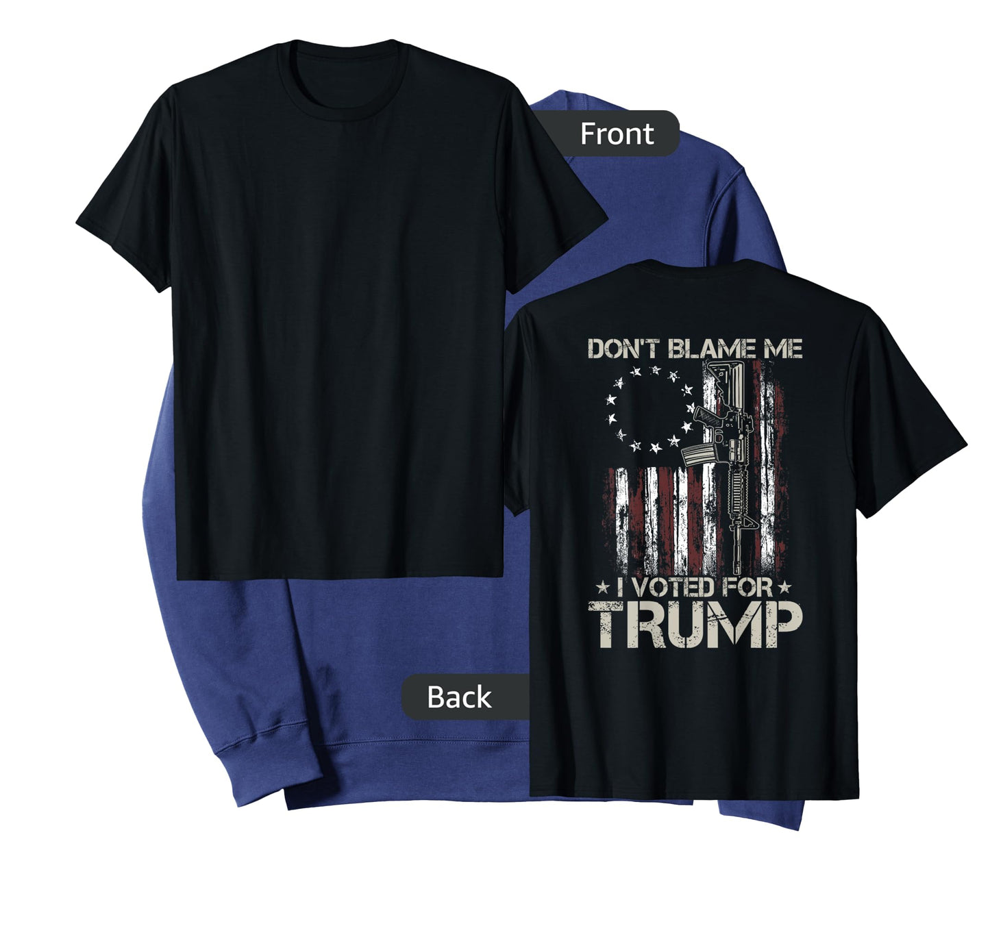 Gun American Flag Dont Blame Me I Voted For Trump (on back) T-Shirt