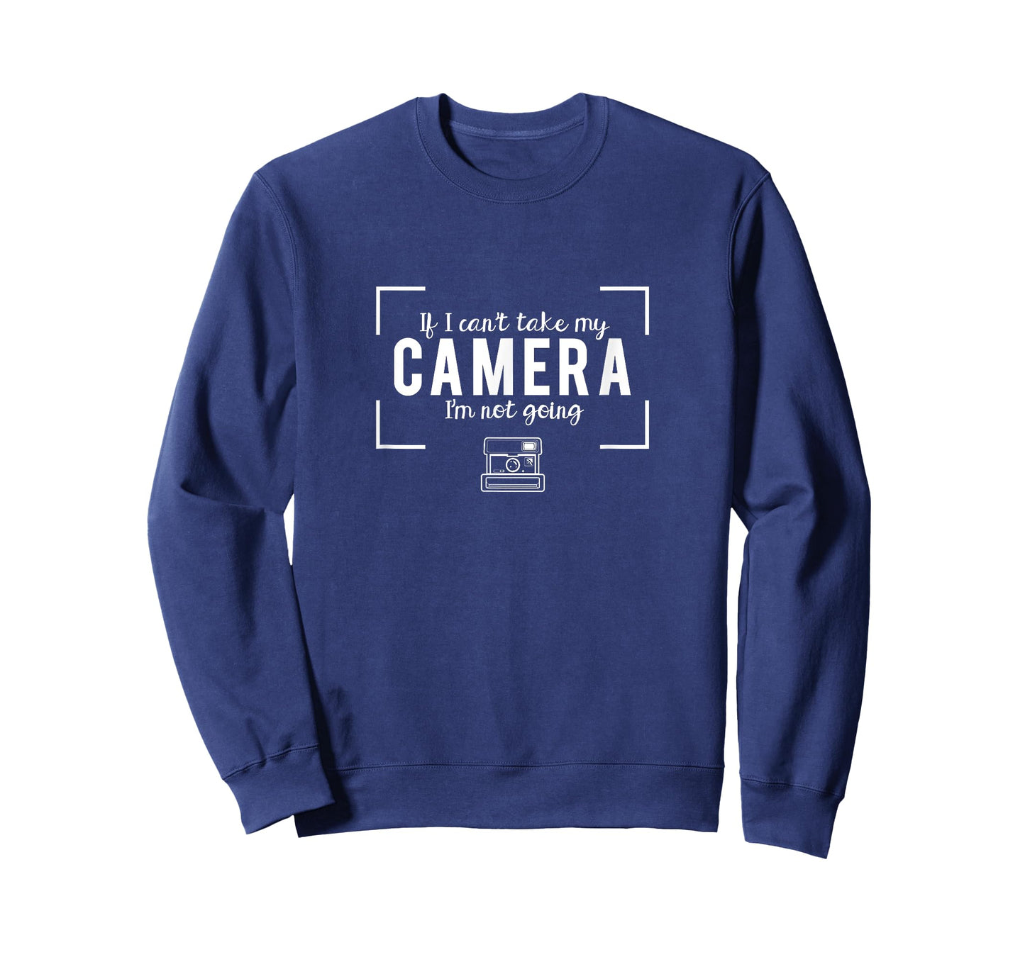 If I Can't Take My Camera I'm Not Going Photography T-Shirt T-Shirt