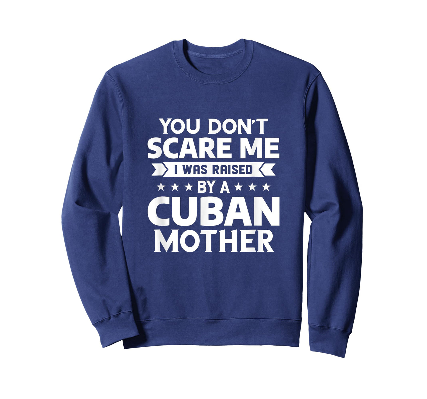 You Don't Scare Me I Was Raised By A Cuban Mother T-Shirt