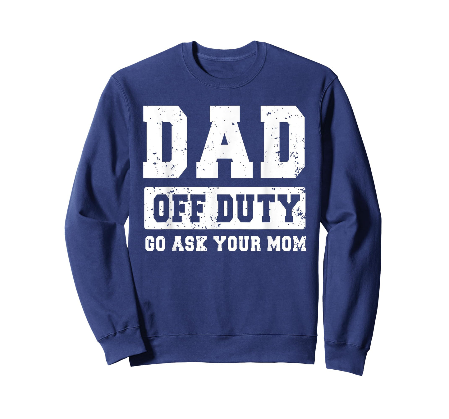 Dad Off Duty Go Ask Your Mom Funny Father's Day Dad Men T-Shirt