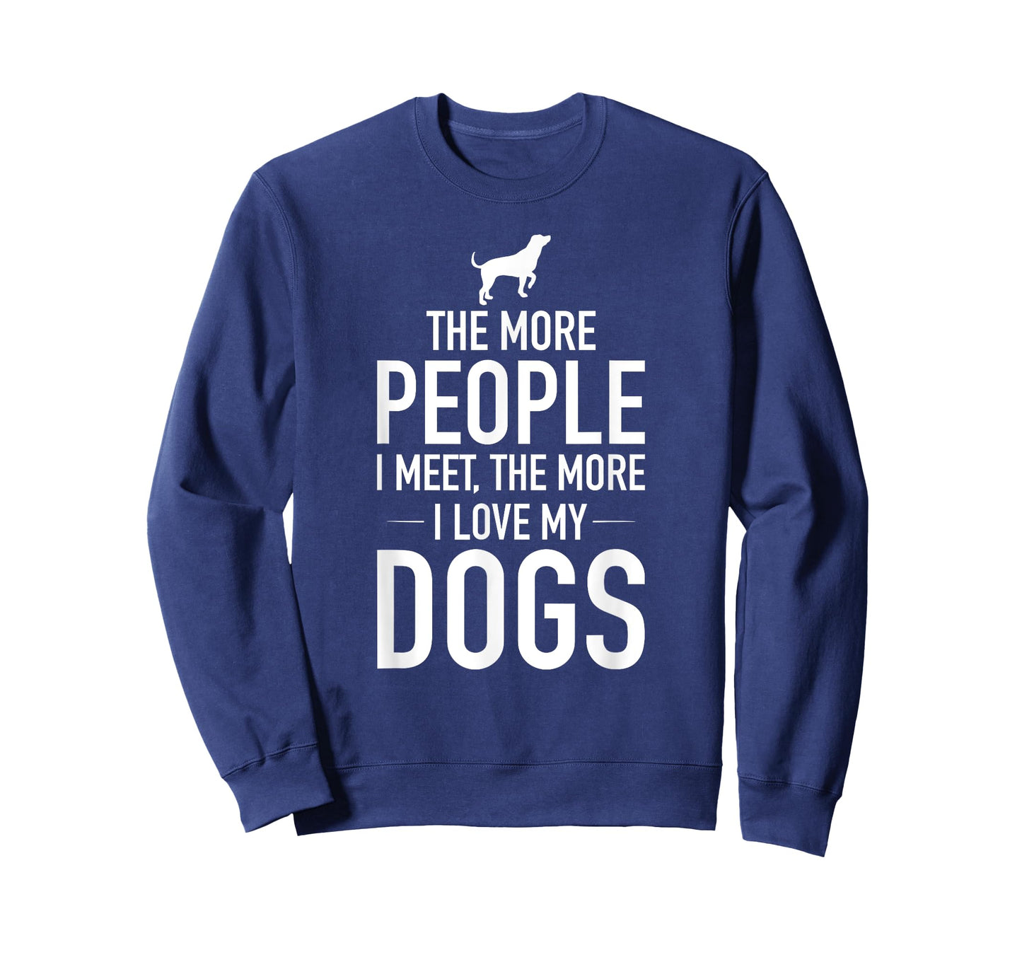 The More People I Meet The More I Love My Dogs, Funny, Gift T-Shirt