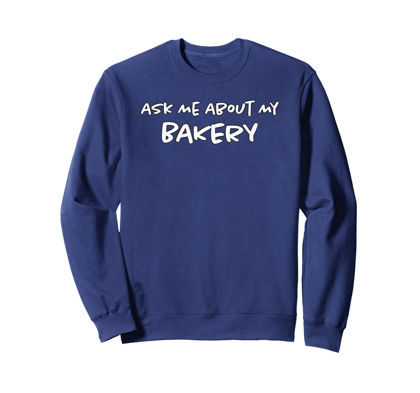Ask Me About My Bakery | Baking Bread & Cakes | Funny Baker T-Shirt
