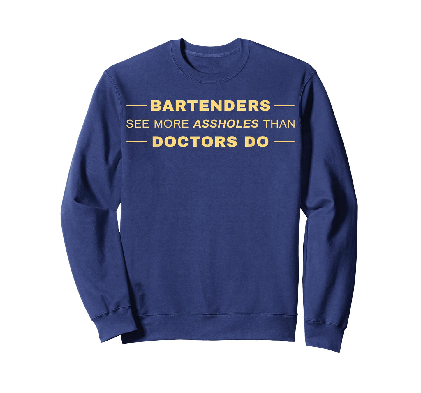 Bartenders See More Assholes Than Doctors Do T-Shirt