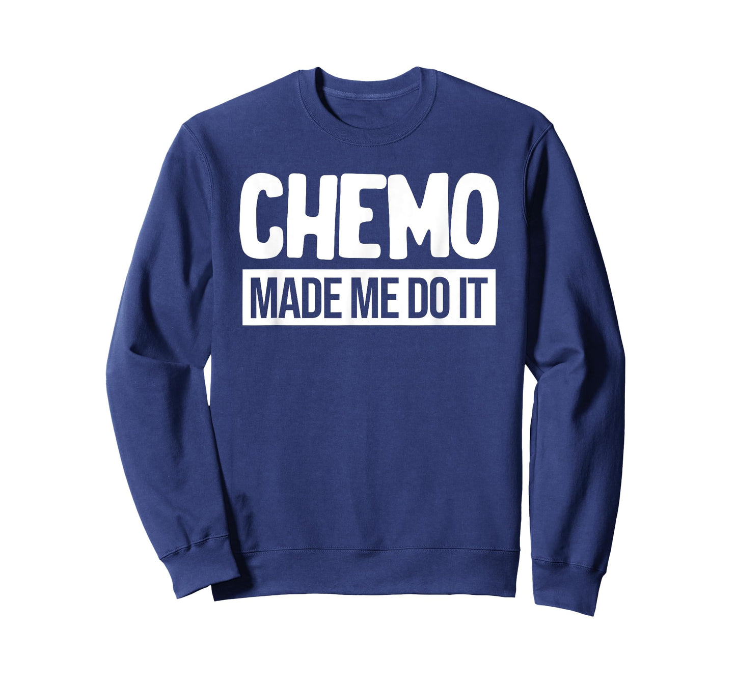 Chemo Made Me Do It Funny Chemo Radiation Lymphoma Cyst T-Shirt