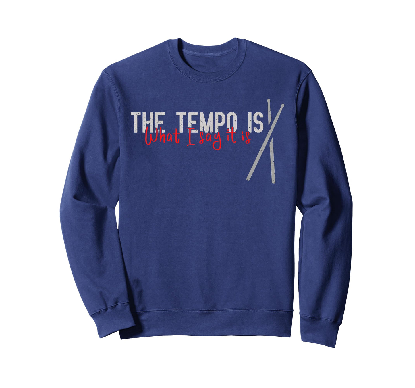 The Tempo Is Whatever I Say It Is For A Drummer T-Shirt