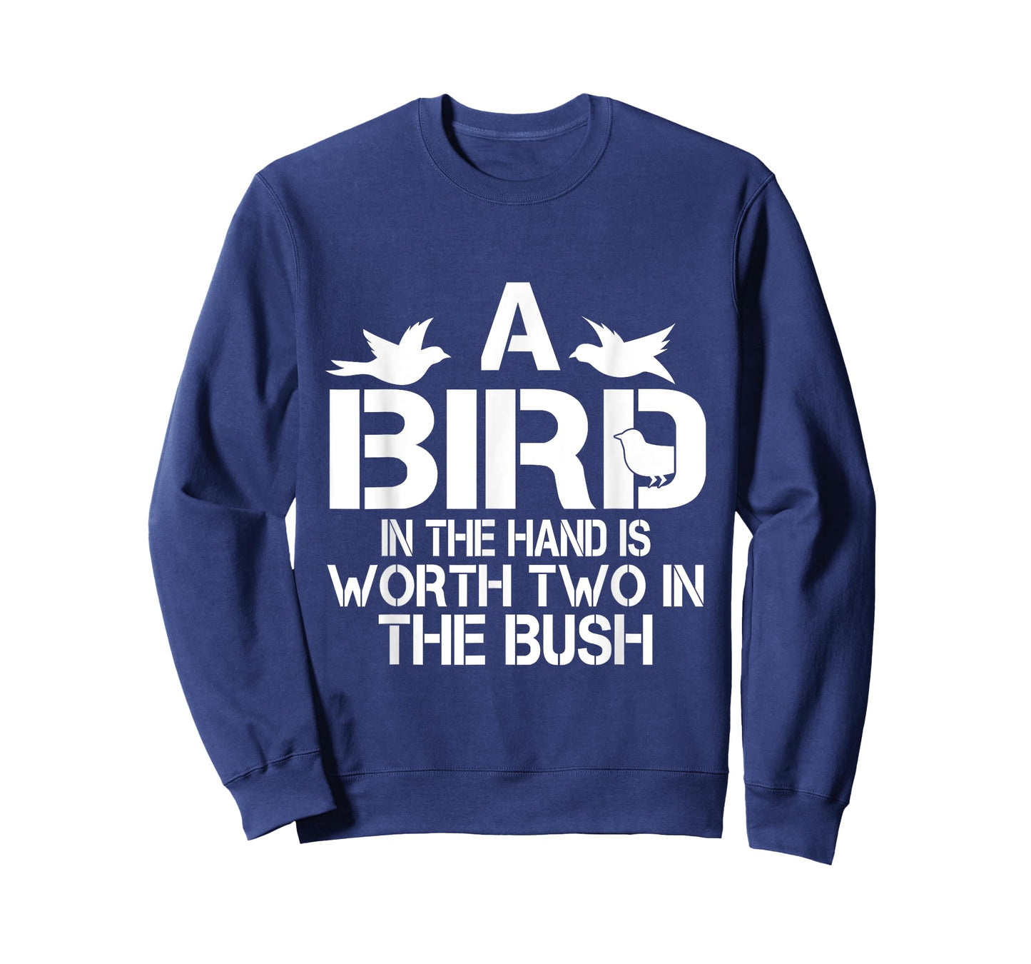 A Bird In The Hand Is Worth Two In The Bush T-shirt T-Shirt