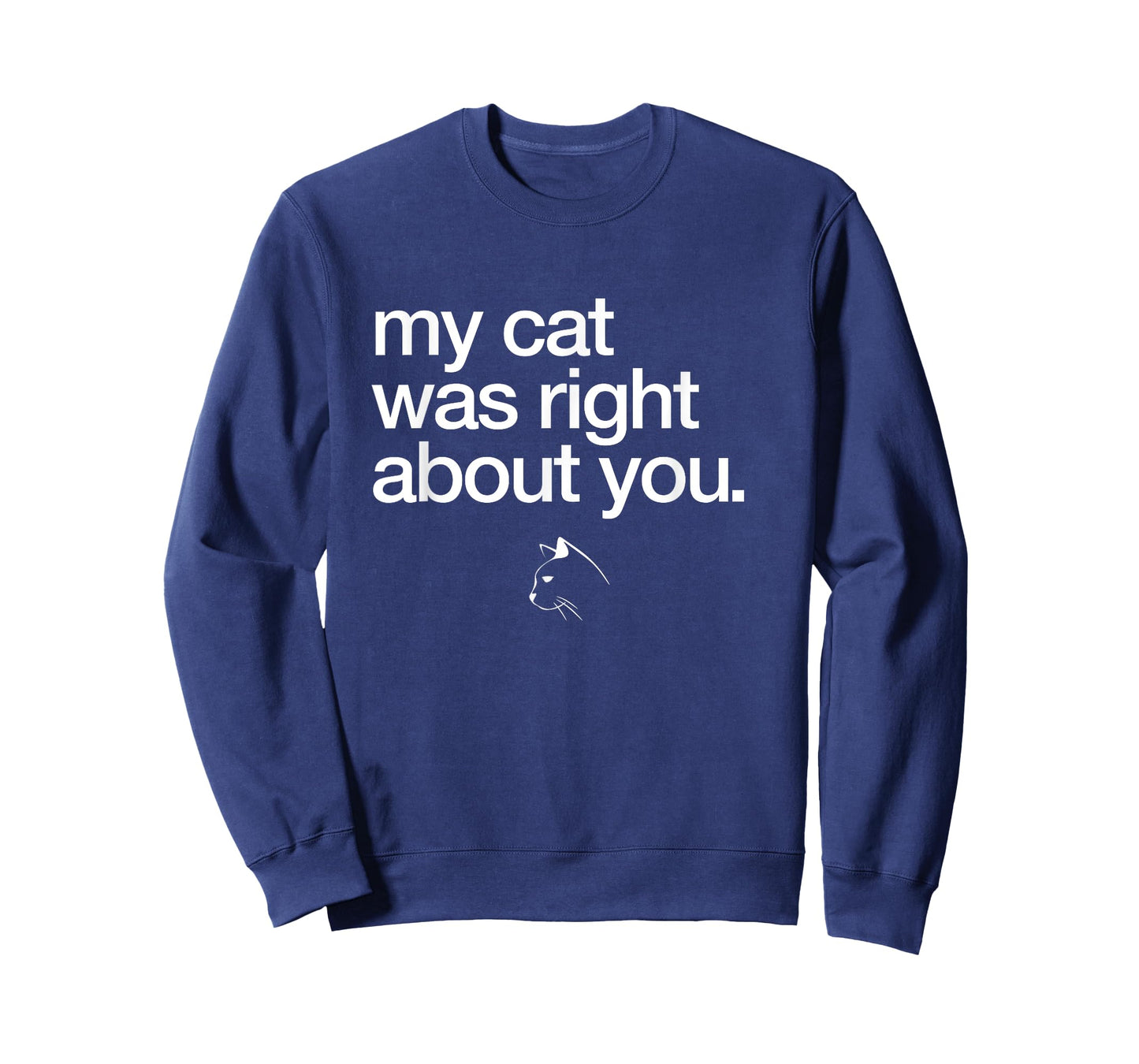 My cat was right about you funny T-Shirt for Men Women Kids