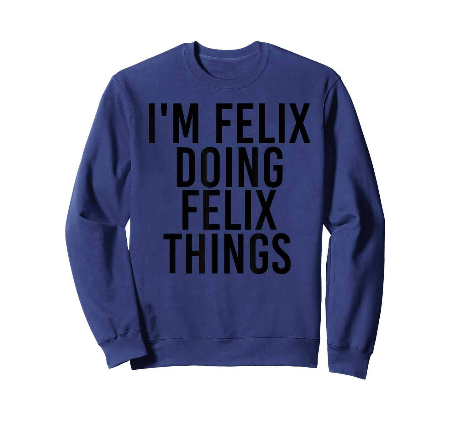 I'M FELIX DOING FELIX THINGS Name Funny Birthday Gift Idea T-Shirt