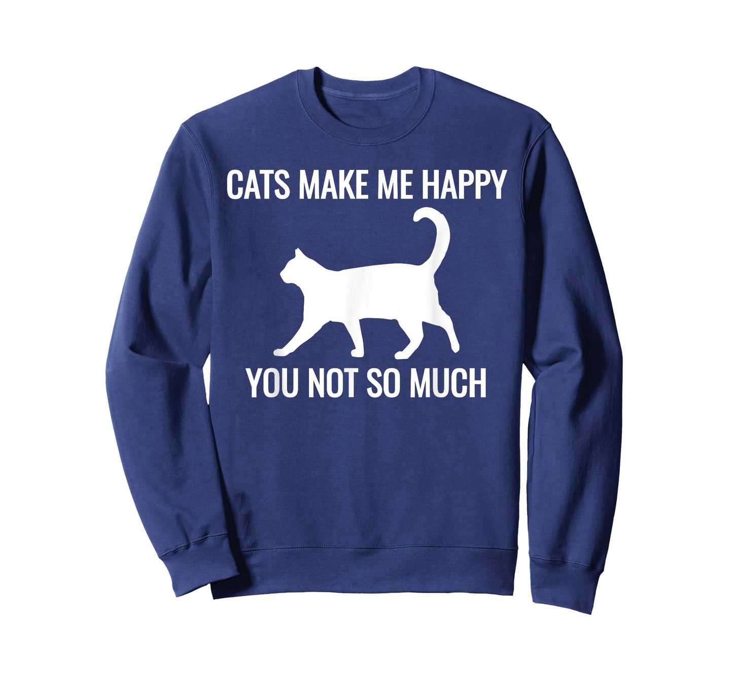 Cats Make Me Happy You Not So Much T-Shirt Kitten Lover Gift