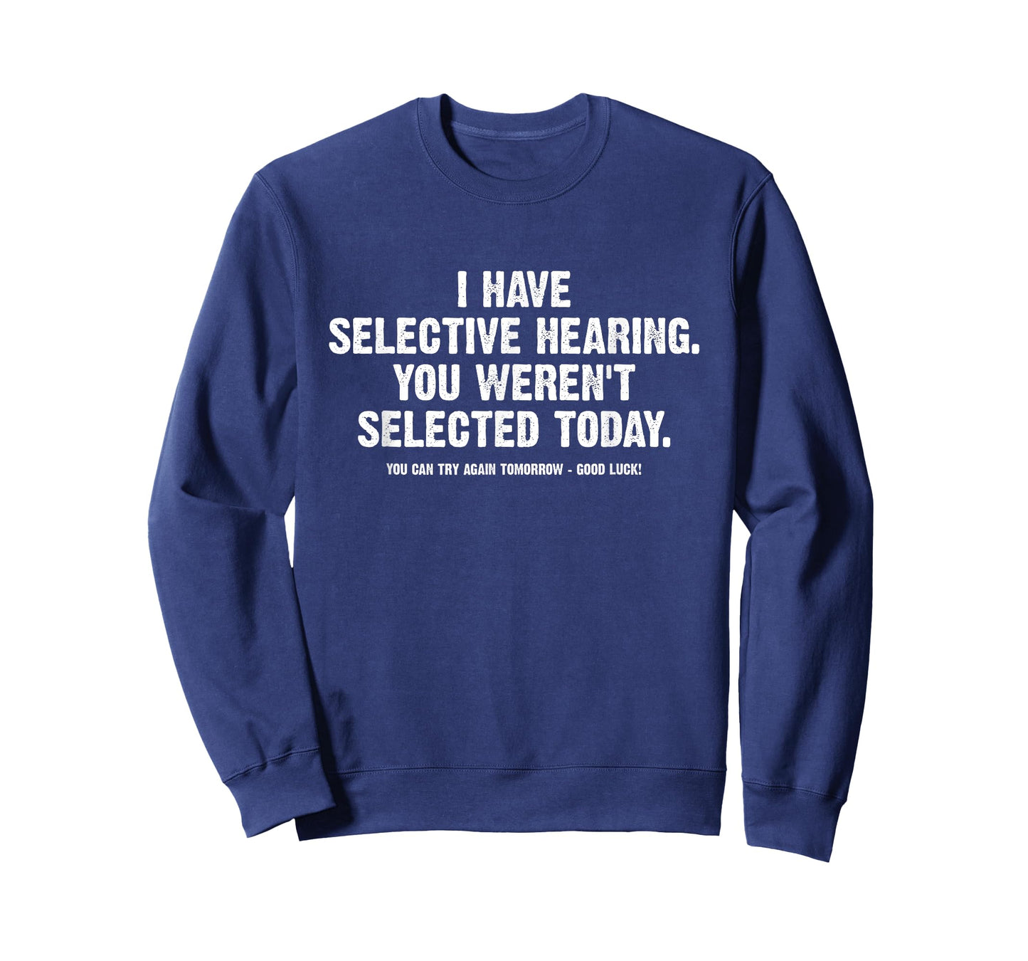 I Have Selective Hearing You Werent Selected Today Funny T-Shirt