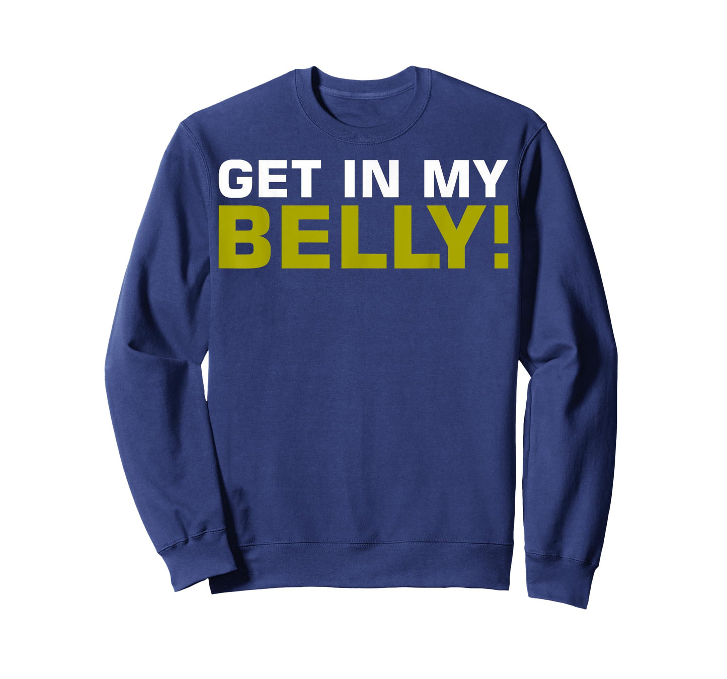Get In My Belly T-Shirt T-Shirt