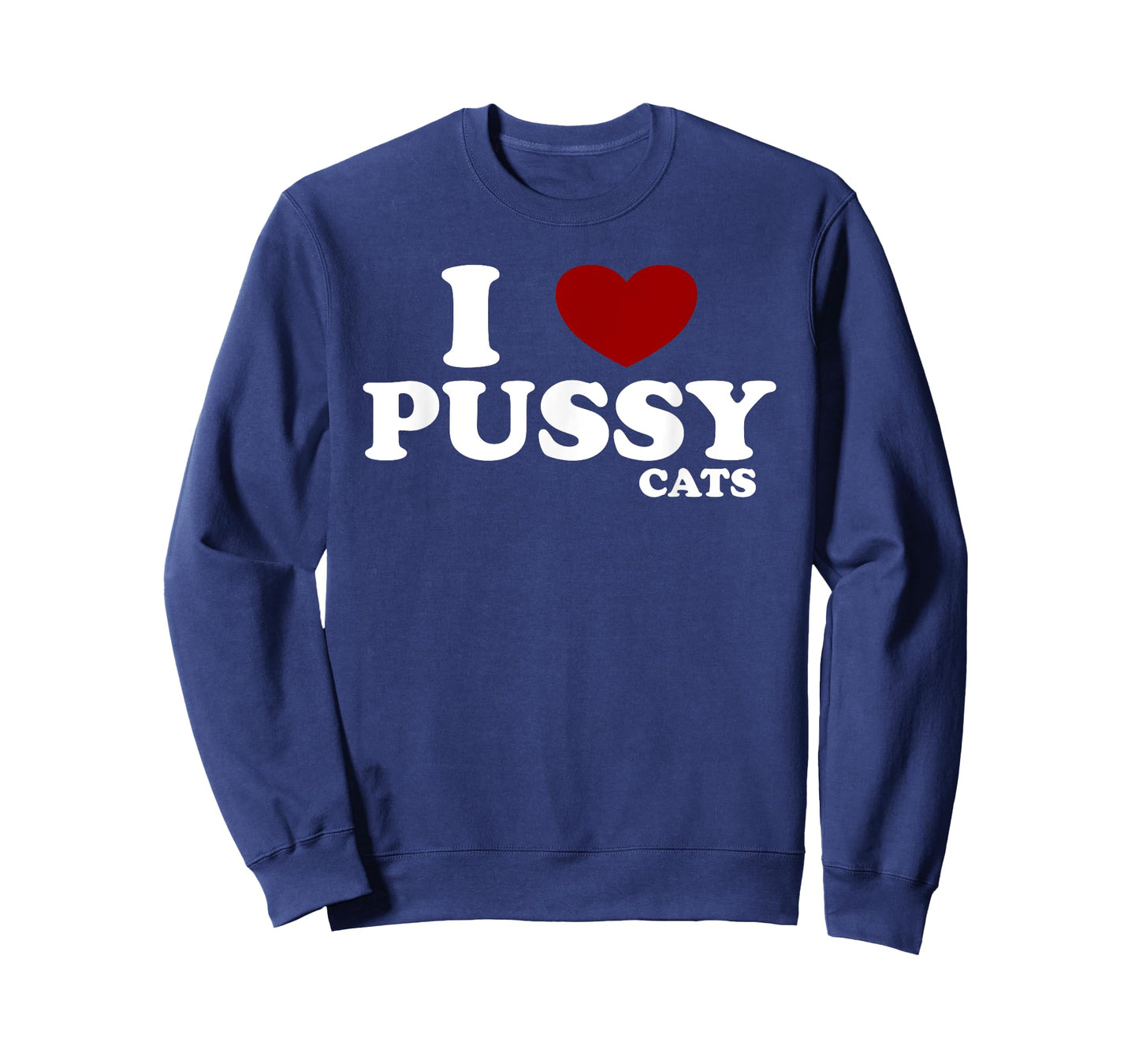 I Love Pussy Cats - Funny Feline Cat Lover Heart Humor Pun T-Shirt