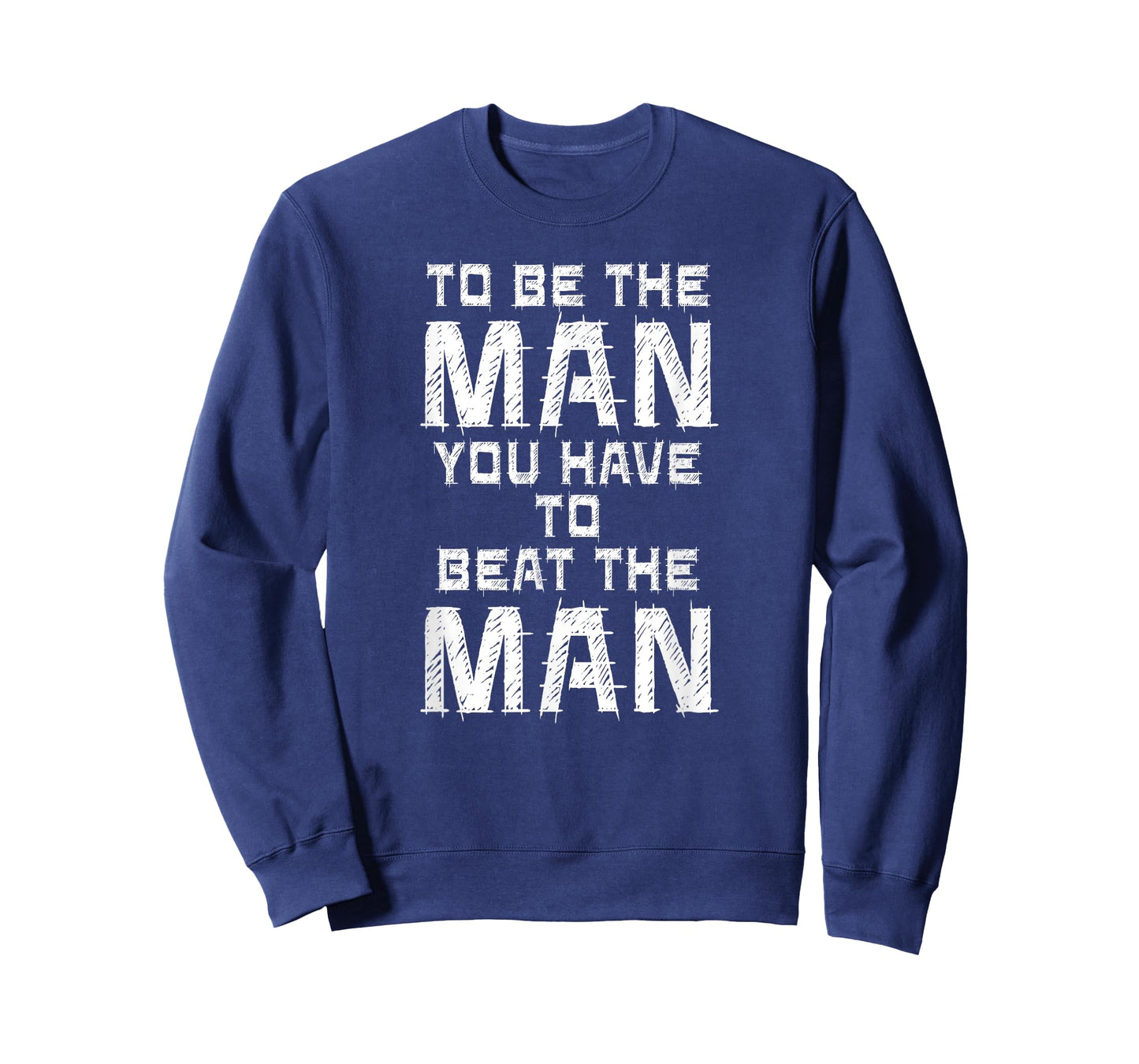To Be The Man You Have To Beat The Man Shirt. T-Shirt