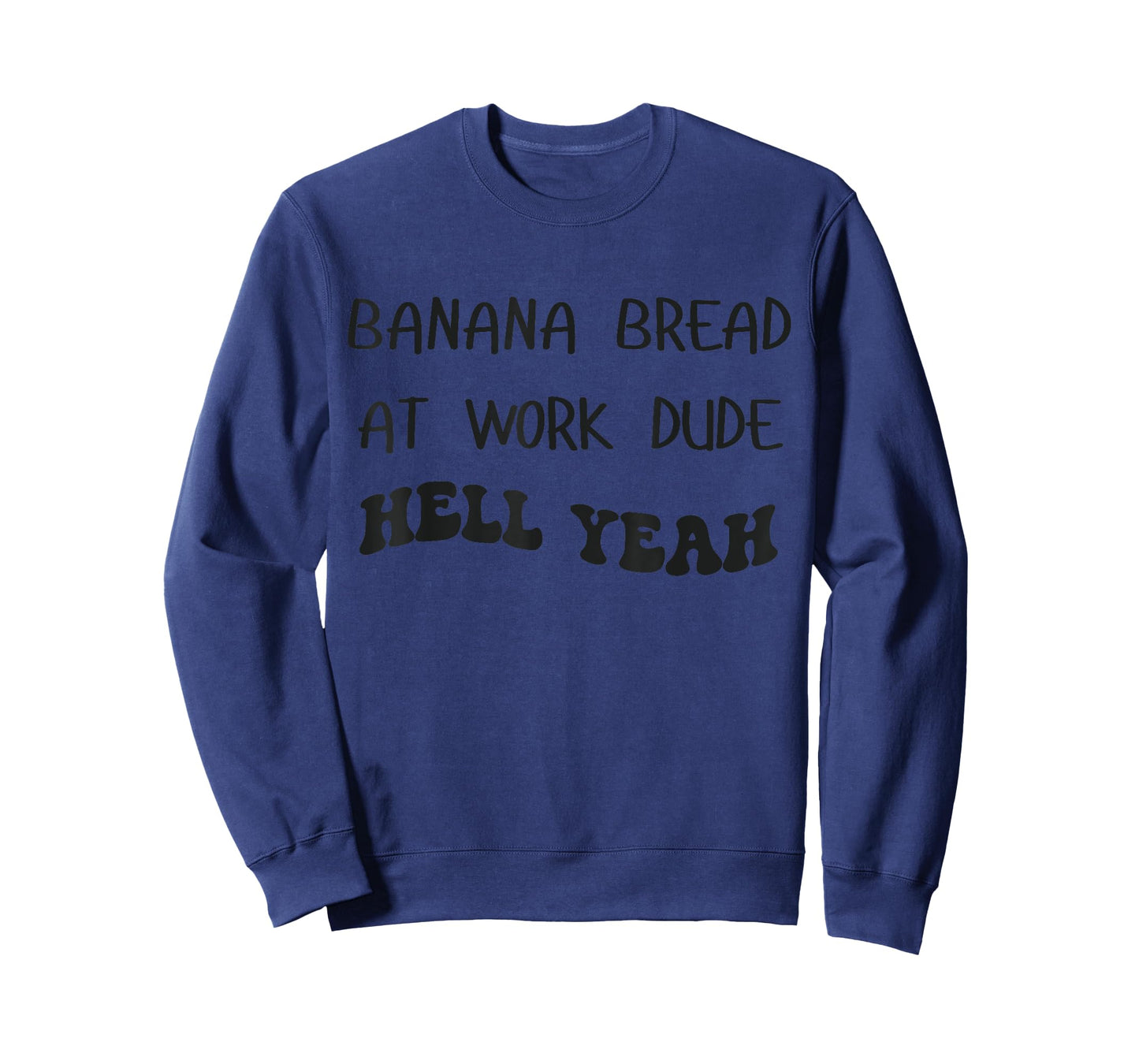Banana Bread At Work Dude Hell Yeah Funny Banana Bread T-Shirt
