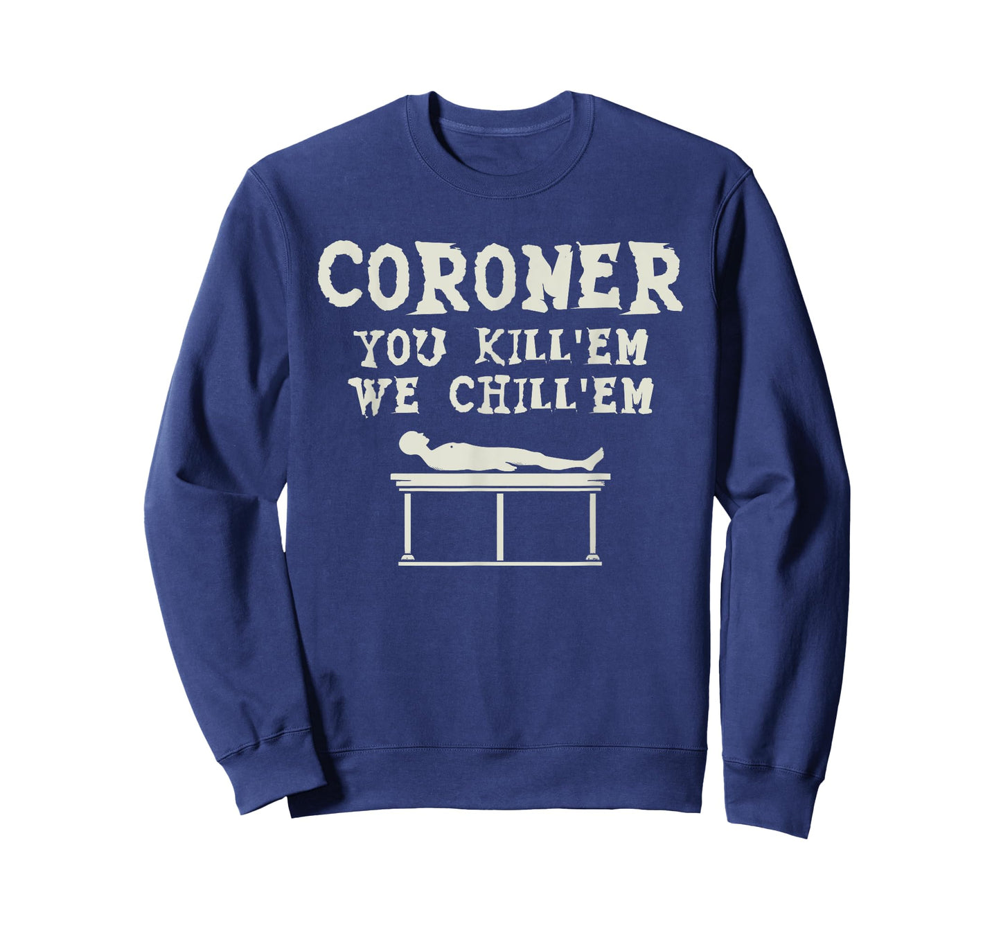 Coroner You Kill'em We Chill'em Medical Examiner Coroners T-Shirt