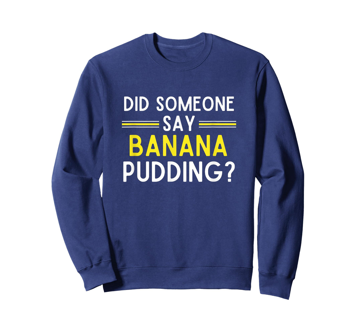 Did Someone Say Banana Pudding Banana Pudding T-Shirt