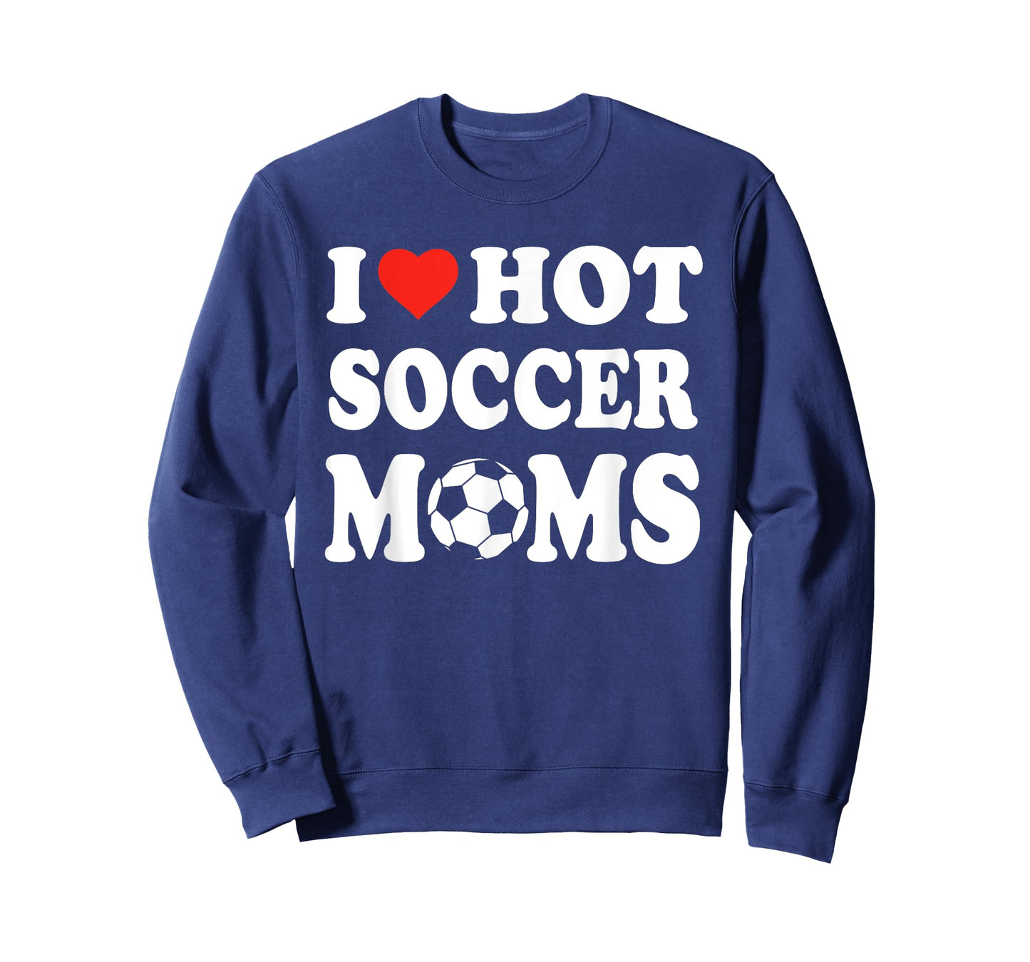 I Love Hot Soccer Moms Funny Sport Men Women Kid T-Shirt