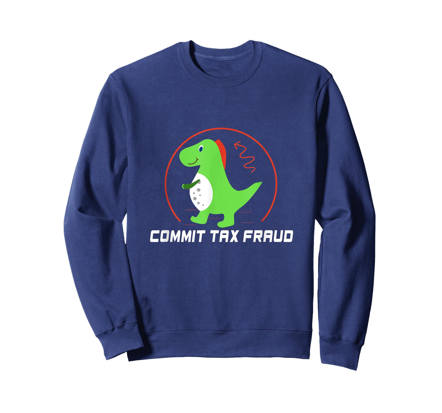 Commit Tax Fraud Funny Tax Evasion Sarcastic Novelty T-Shirt