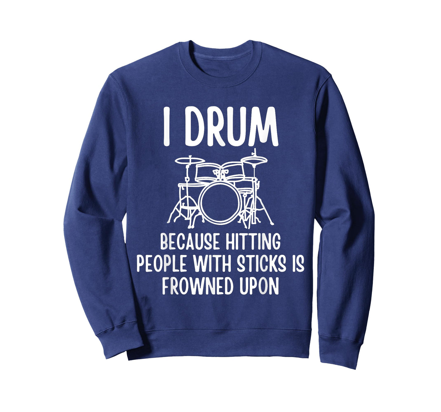 I Drum Because Hitting People With Sticks Is Frowned Upon T-Shirt