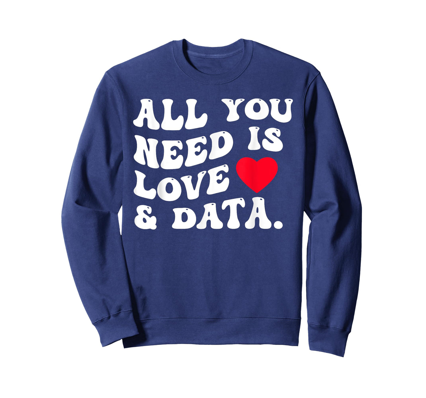 All You Need Is Love And Data Funny Valentine Data Analysis T-Shirt