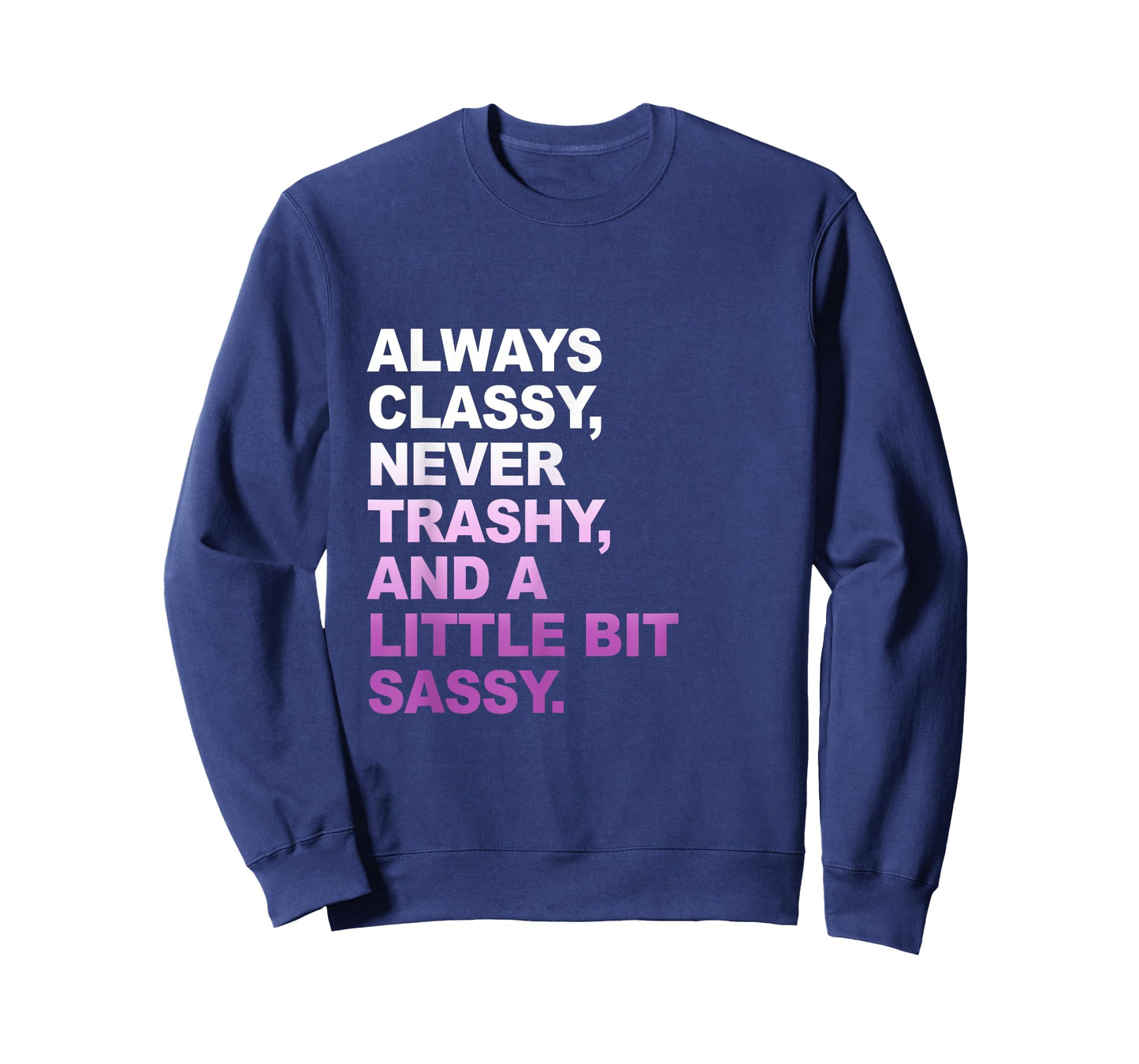 Classy not Trashy A Little Bit Sassy Inspirational Quotes T-Shirt