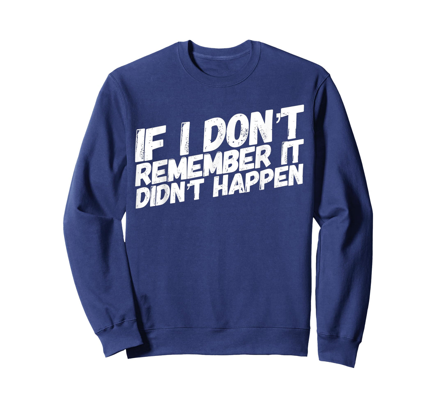 If I dont remember it didnt happen T-Shirt