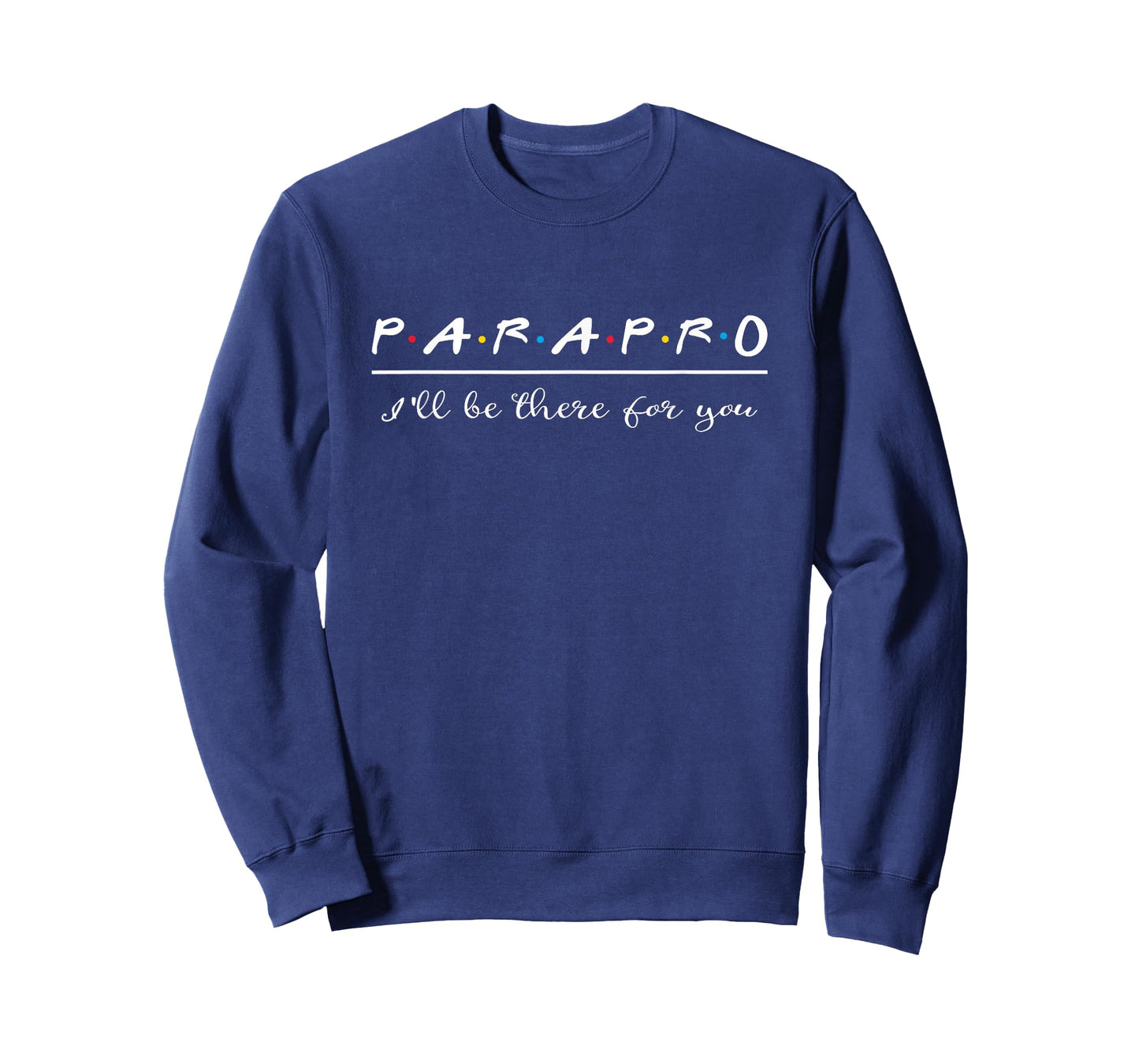 Parapro Shirt Be There for You Paraprofessional Gift T-Shirt