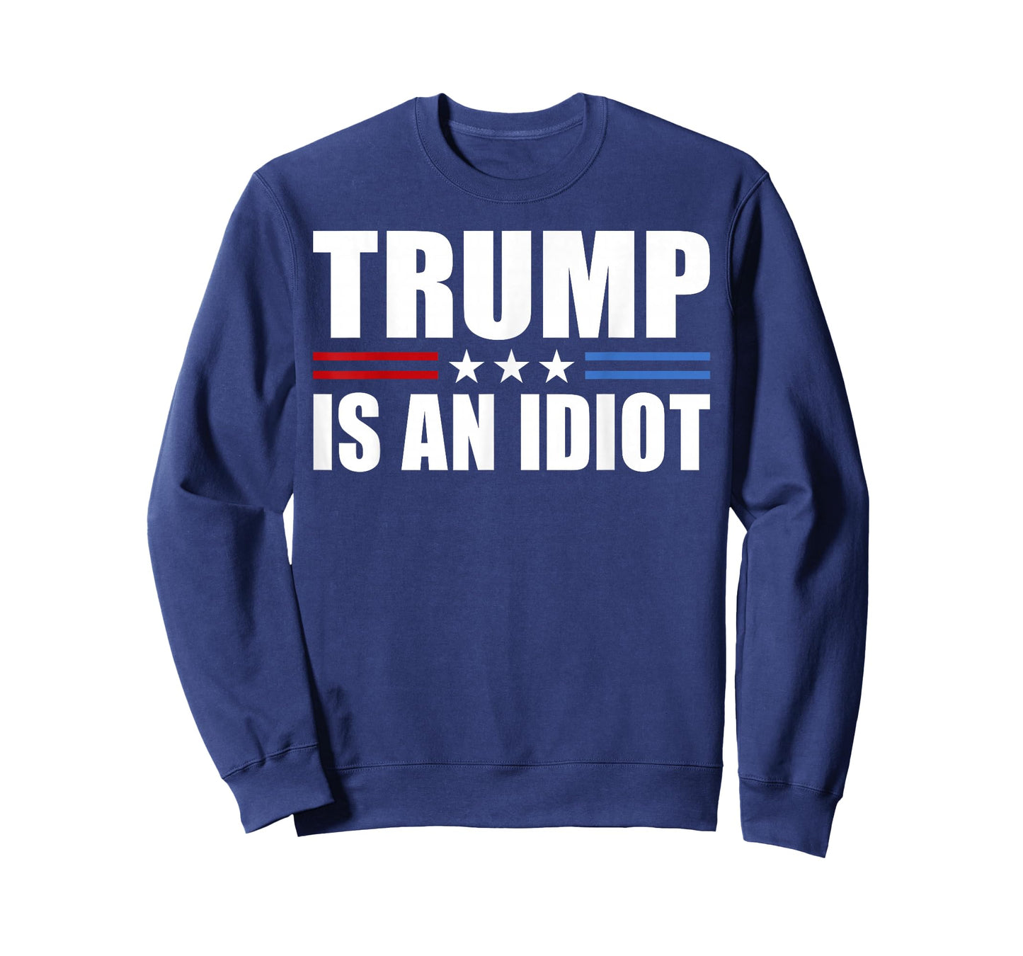 Trump Is An Idiot Red White Blue Anti Trump Is An Idiot T-Shirt