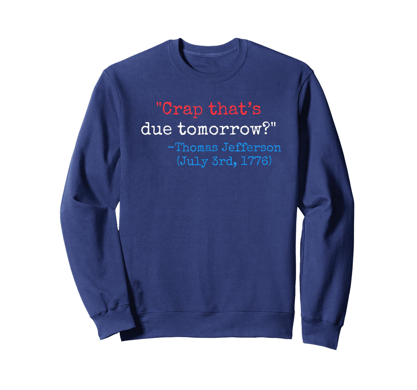 Crap that's due tomorrow? funny Thomas Jefferson 4th of July T-Shirt