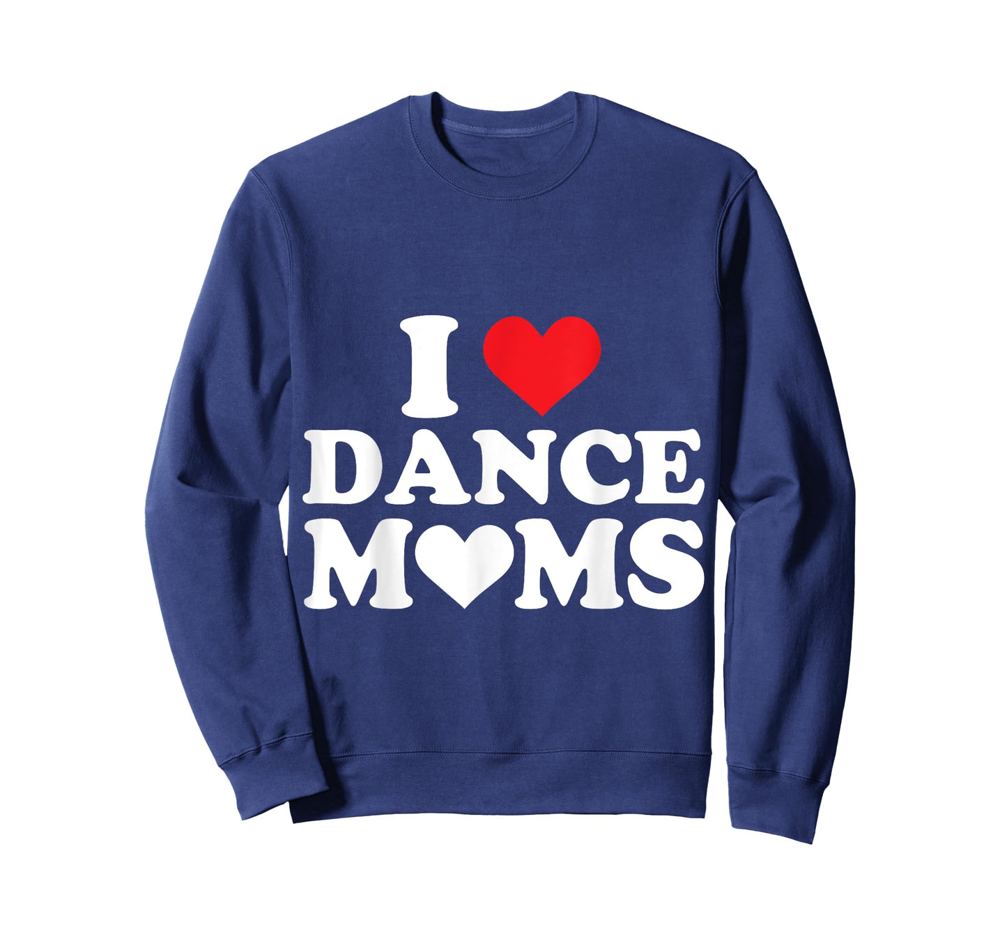 I Love Dance Moms I Heart Dance Moms T-Shirt