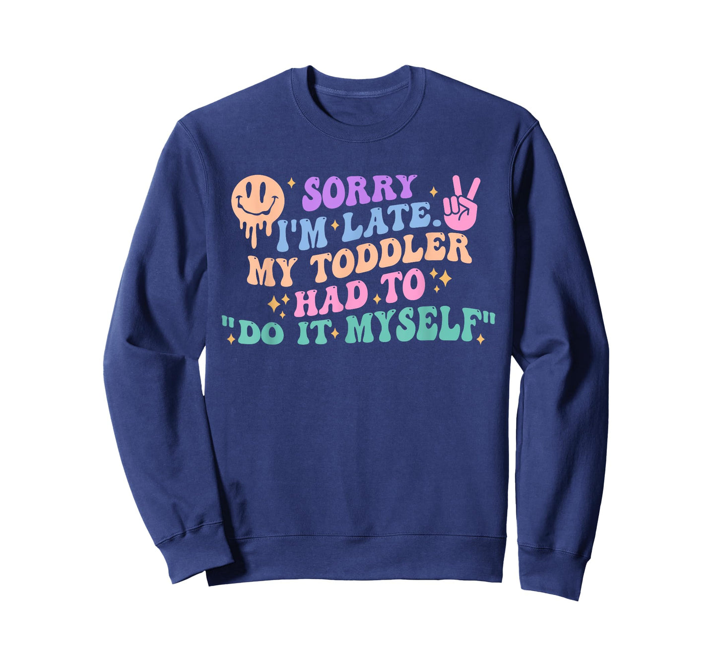 Sorry I'm Late. My Toddler Had To "Do It Myself” T-Shirt