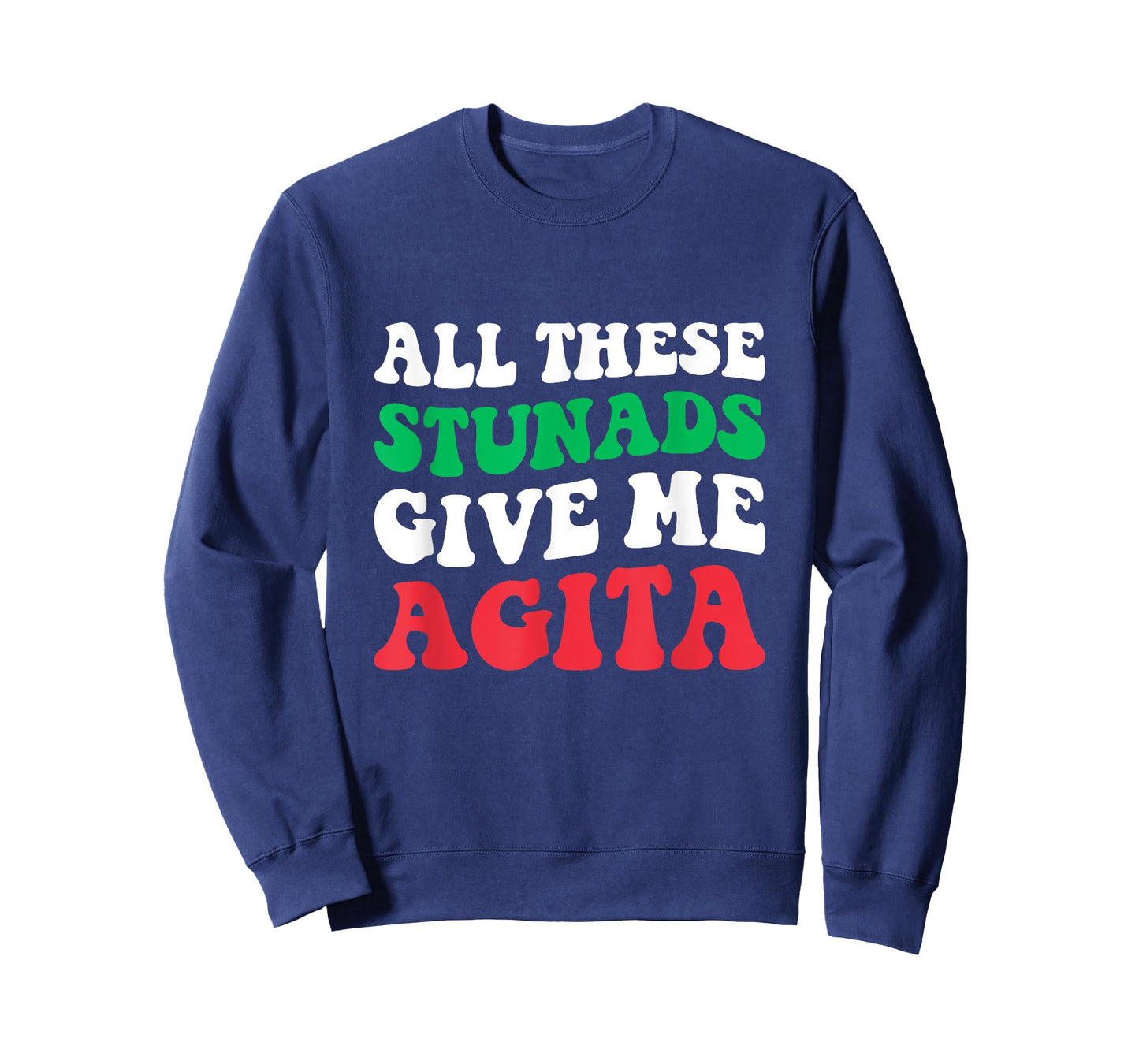 All These Stunads Give Me Agita - Funny Italian Saying T-Shirt