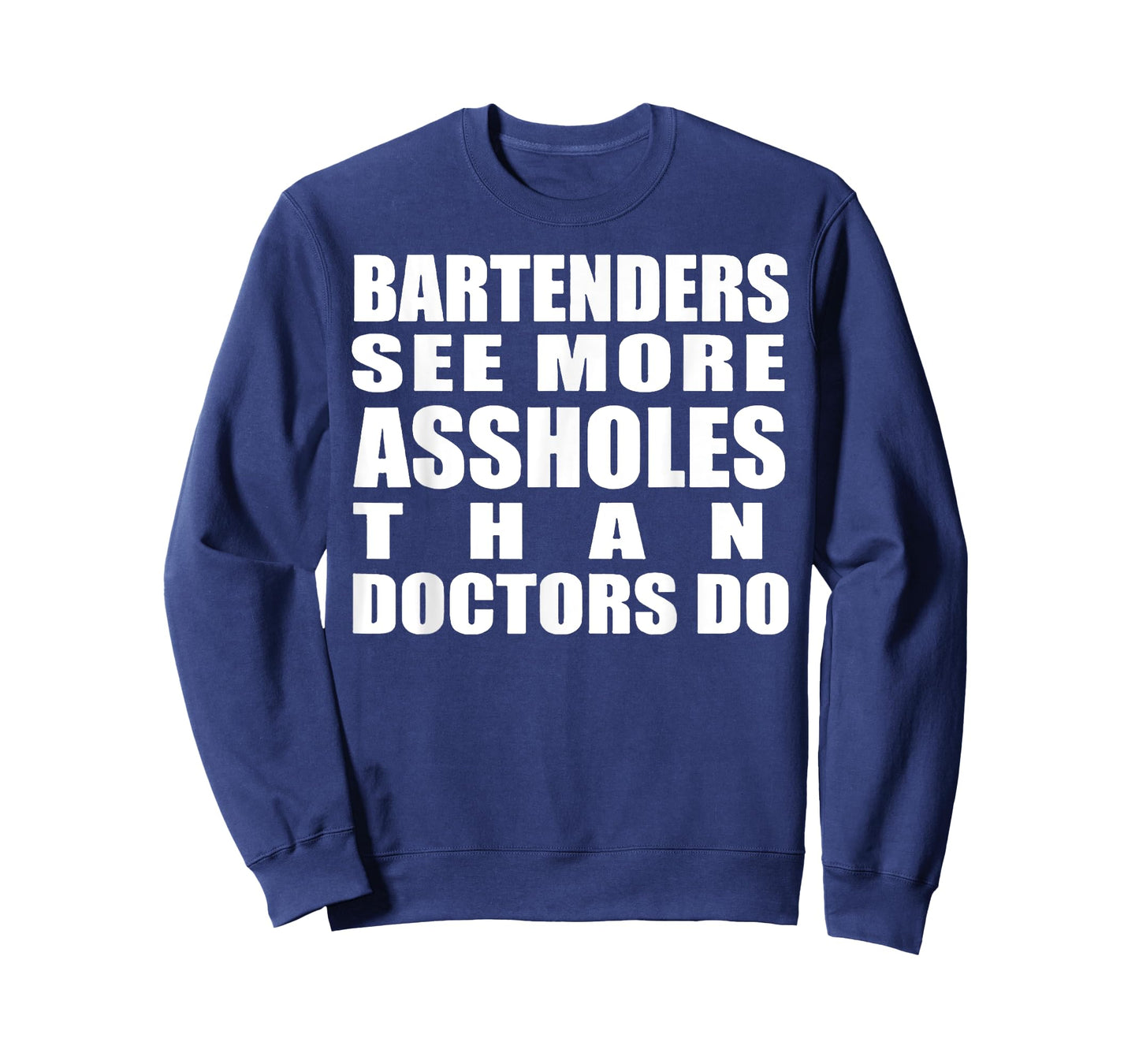 Bartenders See More Assholes Than Doctors Do Funny Bar Shirt