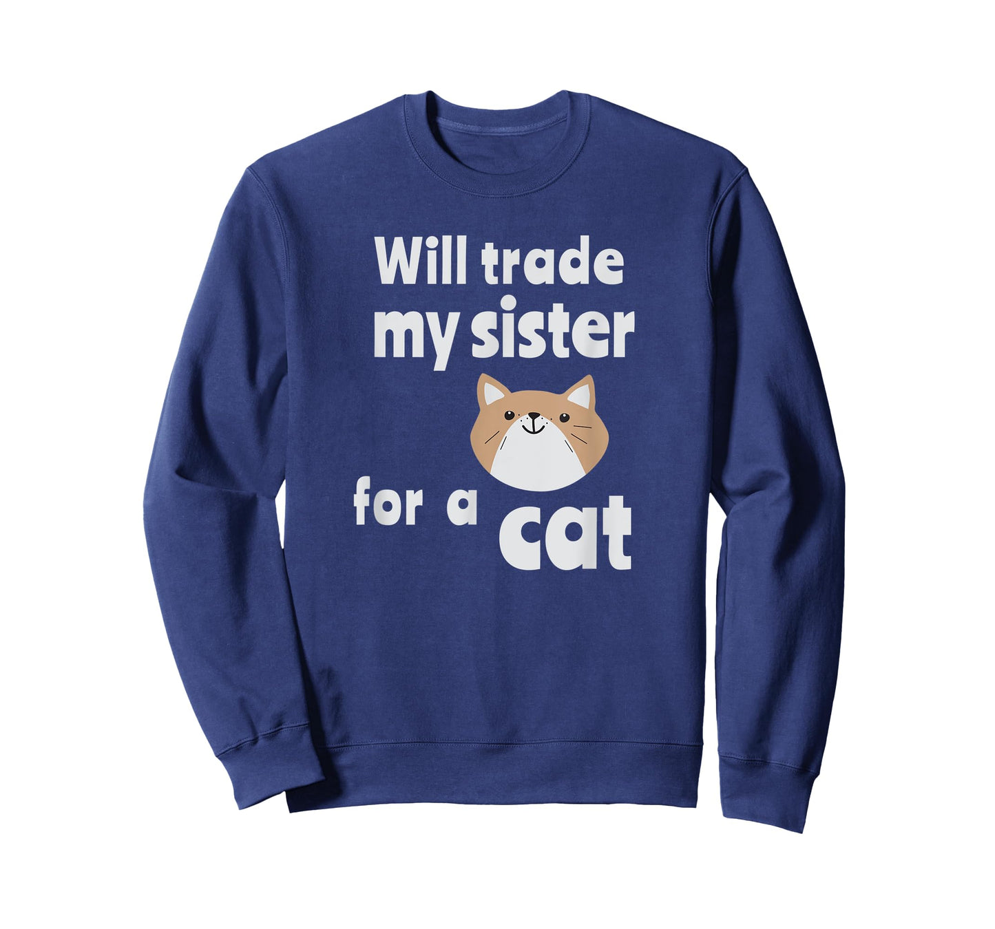 Will trade my sister for a cat | Funny sibling tee T-Shirt for Men Women Kids