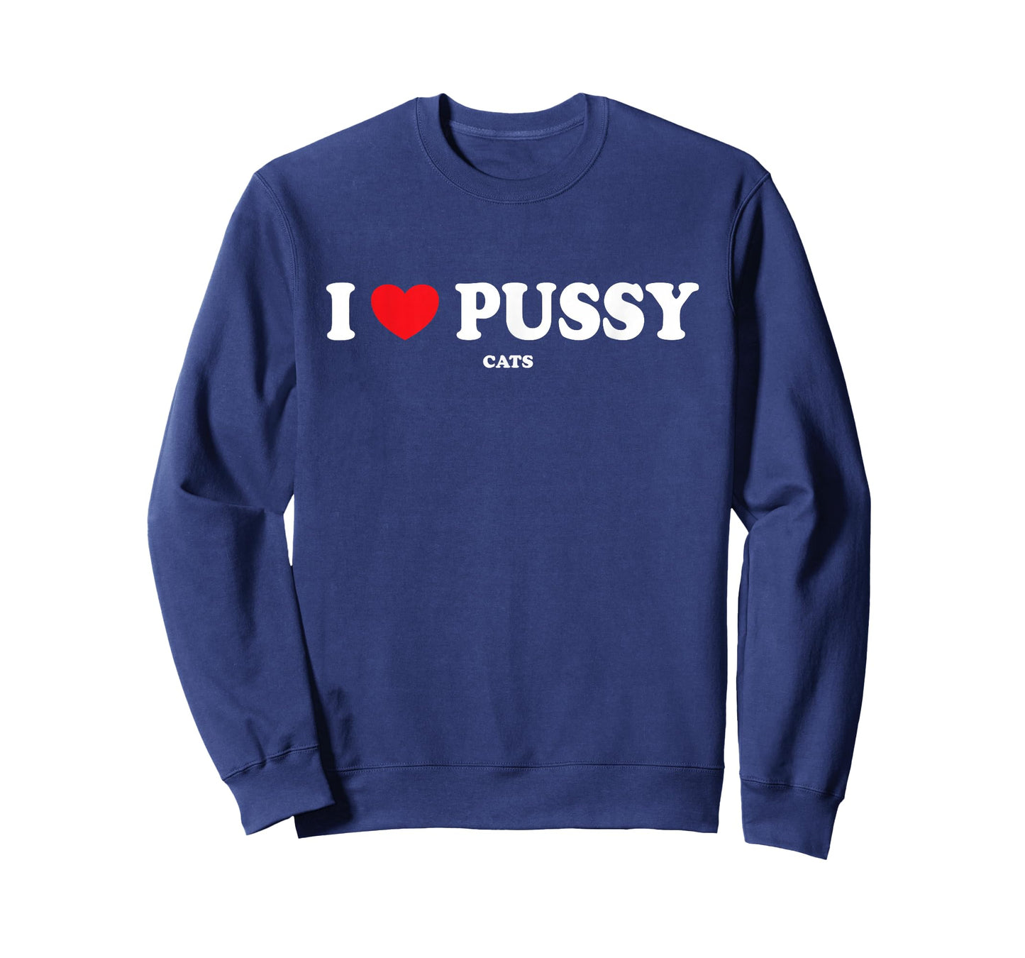 I Love Pussy Cats, Funny Adult Inappropriate Pussy T-Shirt