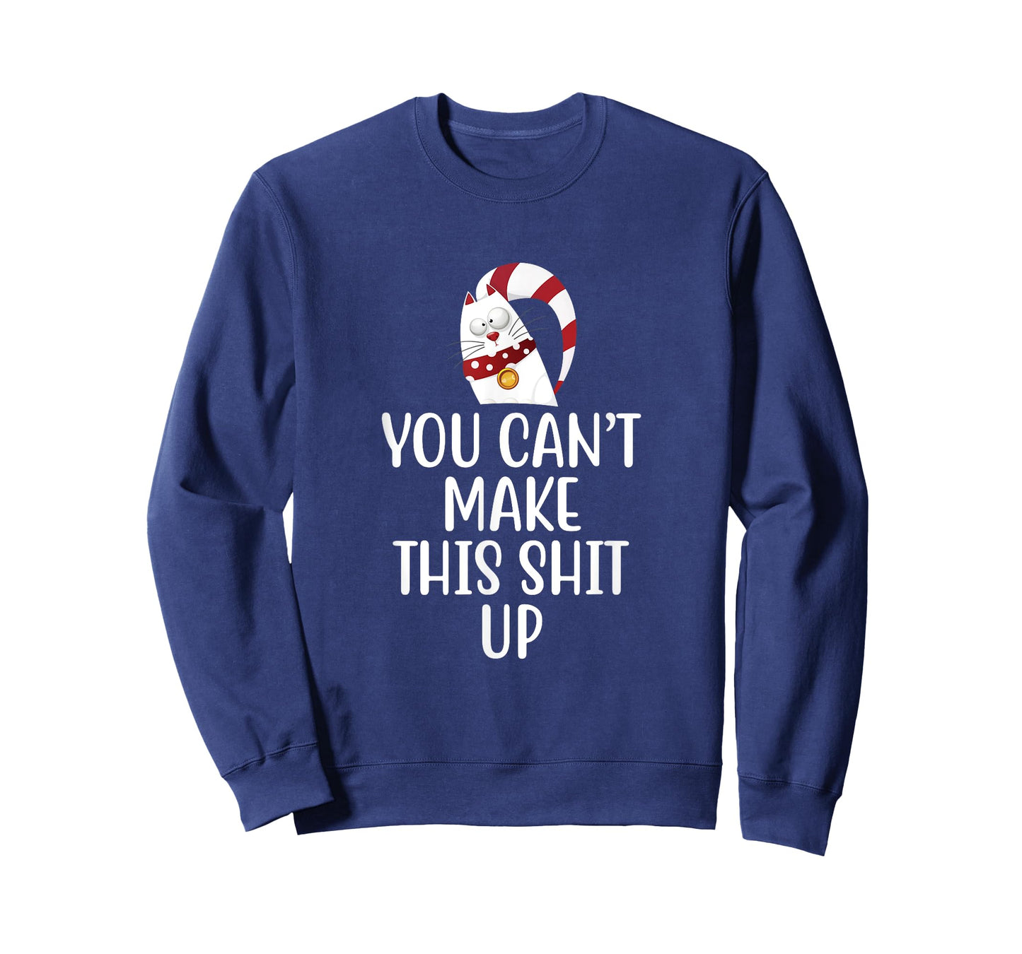 You Can't Make This Shit Up - Funny Joke Gift - Kitty Cat T-Shirt
