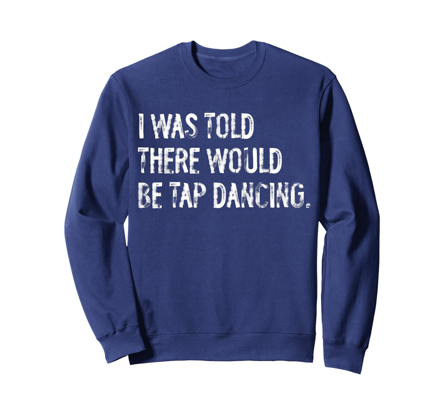 I Was Told There Would Be Tap Dancing T-Shirt